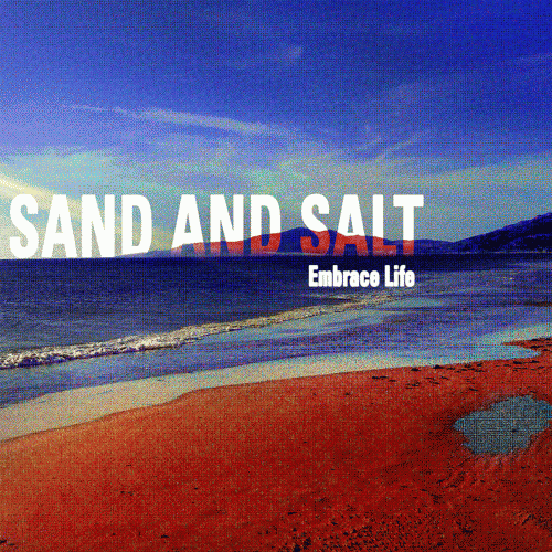 Sand And Salt : Embrace Life